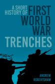 A Short History Of First World War Trenches