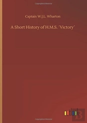A Short History Of H.M.S.  Victory