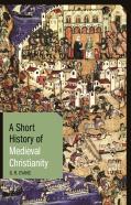 A Short History Of Medieval Christianity