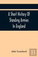 A Short History Of Standing Armies In England