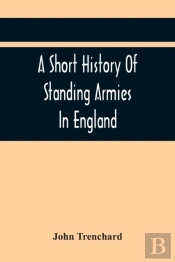 A Short History Of Standing Armies In England