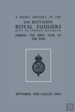Bertrand.pt - A Short History Of The 2nd Bn. Royal Fusiliers (City Of London Regiment) During The First Year Of The War, September 1939 - August 1940