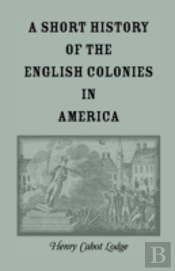 A Short History Of The English Colonies In America