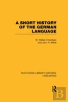 A Short History Of The German Language (Rle Linguistics E: Indo-European Linguistics)