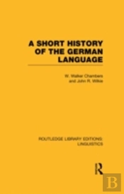 A Short History Of The German Language (Rle Linguistics E: Indo-European Linguistics)