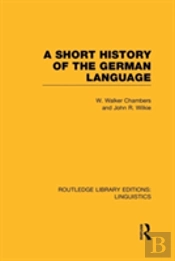 A Short History Of The German Language (Rle Linguistics E: Indo-European Linguistics)