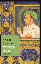 A Short History Of The Mughal Empire