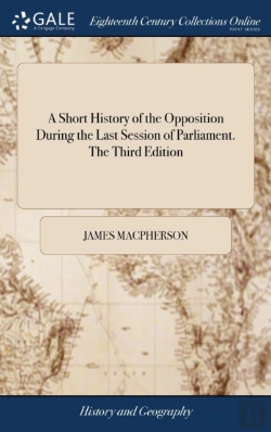 Bertrand.pt - A Short History Of The Opposition During The Last Session Of Parliament. The Third Edition
