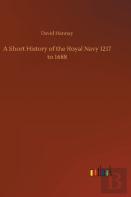 A Short History Of The Royal Navy 1217 To 1688