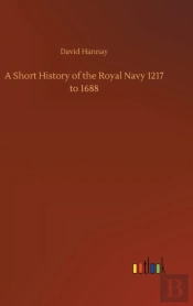 A Short History Of The Royal Navy 1217 To 1688