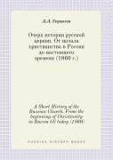 A Short History Of The Russian Church. From The Beginning Of Christianity In Russia Till Today (1860)