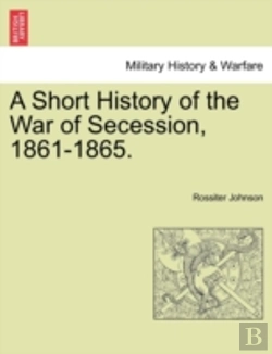 Bertrand.pt - A Short History Of The War Of Secession,