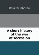 A Short History Of The War Of Secession