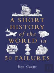 A Short History Of The World In 50 Failures