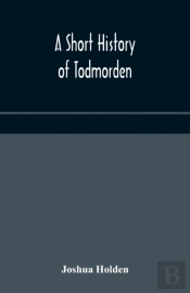 A Short History Of Todmorden  With Some