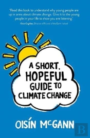 A Short, Hopeful Guide To Climate Change