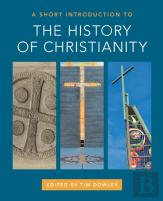A Short Introduction To The History Of Christianity