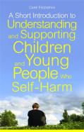 A Short Introduction To Understanding And Supporting Children And Young People Who Self-Harm