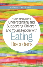 A Short Introduction To Understanding And Supporting Children And Young People With Eating Disorders