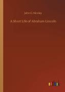 A Short Life Of Abraham Lincoln