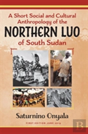 A Short Social And Cultural Anthropology Of The Northern Luo Of South Sudan