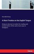 A Short Treatise On The English Tongue