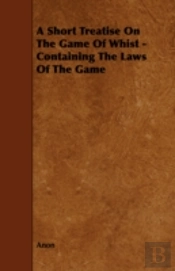 A Short Treatise On The Game Of Whist -