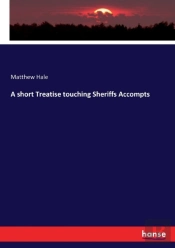 A Short Treatise Touching Sheriffs Accompts
