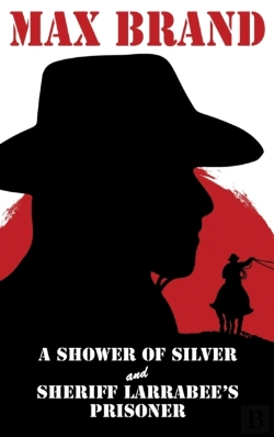 Bertrand.pt - A Shower Of Silver And Sheriff Larrabee'S Prisoner