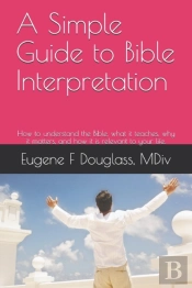 A Simple Guide To Bible Interpretation, And A Sample Statement Of Christian Faith