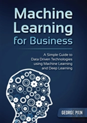 A Simple Guide To Data Driven Technologies Using Machine Learning And Deep Learning