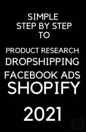 A Simple Step By Step To Dropshipping, Product Resarch, Facebook Ads And Shopify 2021