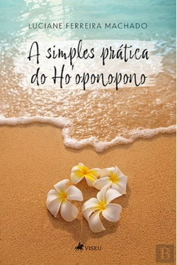 Bertrand.pt - A Simples PráTica Do Ho'Oponopono