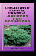 A Simplified Guide To Planting And Extraction Of Junipers For Beginners