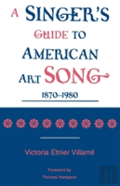 A Singer'S Guide To The American Art Song: 1870-1980