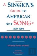 A Singer'S Guide To The American Art Song, 1870-1980