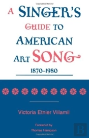 A Singer'S Guide To The American Art Song, 1870-1980