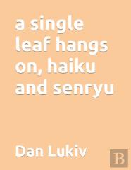 A Single Leaf Hangs On, Haiku And Senryu