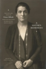 A Sister`S Memories Â€“ The Life And Work Of Grace Abbott From The Writings Of Her Sister, Edith Abbott