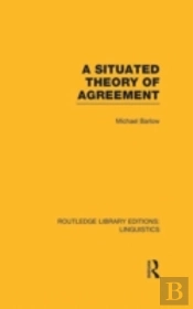A Situated Theory Of Agreement (Rle Linguistics B: Grammar)