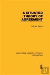 A Situated Theory Of Agreement (Rle Linguistics B: Grammar)