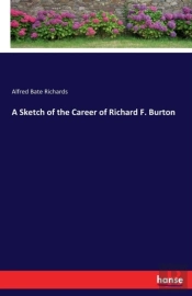 A Sketch Of The Career Of Richard F. Burton