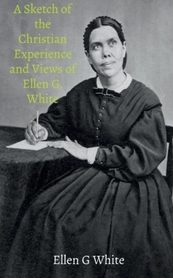 Bertrand.pt - A Sketch Of The Christian Experience And Views Of Ellen G. White