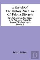 A Sketch Of The History And Cure Of Febrile Diseases