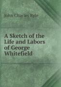 A Sketch Of The Life And Labors Of George Whitefield