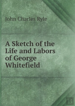 Bertrand.pt - A Sketch Of The Life And Labors Of George Whitefield