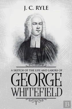 Bertrand.pt - A Sketch Of The Life And Labors Of George Whitefield