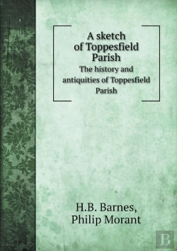 Bertrand.pt - A Sketch Of Toppesfield Parish The History And Antiquities Of Toppesfield Parish