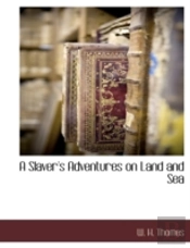 A Slaver'S Adventures On Land And Sea