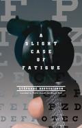 A Slight Case Of Fatigue